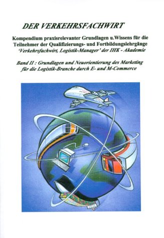 Der Verkehrsfachwirt, Band II, Grundlagen und Neuorientierung des Marketing druch E- und M-Commerce