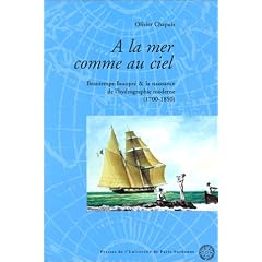 A la mer comme au ciel. Beautemps-Beaupr� et la naissance de l'hydrographie moderne (1700 - 1850)