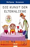 Die Kunst der Elternliebe - Wolfgang Bergmann
