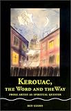 Kerouac, the Word and the Way: Prose Artist as Spiritual Quester