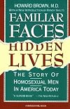 Familiar Faces, Hidden Lives: The Story of Homosexual Men in America Today