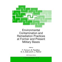 Environmental Contamination and Remediation Practices at Former and Present Military Bases: Proceedings of the NATO Advanced Research Workshop, Vilnius, ... (NATO Science Partnership Sub-Series: 2)