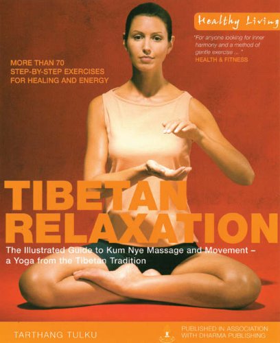 Tibetan Relaxation: The Illustrated Guide to Kum Nye Massage and Movement - a Yoga from the Tibetan Tradition (Healthy Living)