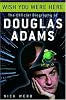 Wish You Were Here: The Official Biography of Douglas Adams