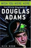 Wish You Were Here: The Official Biography of Douglas Adams