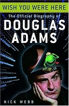 Wish You Were Here: The Official Biography of Douglas Adams