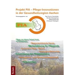 PIA - Pflege-Innovationen in der Gesundheitsregion Aachen: Projekterfahrungen und Anregungen zur Umsetzung