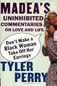 Don't Make a Black Woman Take Off Her Earrings: Madea's Uninhibited Commentaries on Love and Life