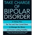 Take Charge of Bipolar Disorder: A 4-Step Plan for You and Your Loved Ones to Manage the Illness and Create Lasting... by  Julie A Fast and John Preston