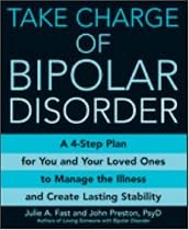 Take Charge of Bipolar Disorder: A 4-Step Plan for You and Your Loved Ones to Manage the Illness and Create Lasting Stability