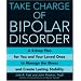 Take Charge of Bipolar Disorder: A 4-Step Plan for You and Your Loved Ones to Manage the Illness and Create Lasting Stability