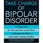 Take Charge of Bipolar Disorder: A 4-Step Plan for You and Your Loved Ones to Manage the Illness and Create Lasting Stability