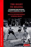 The Right to Belong: Citizenship and National Identity in Britain, 1930-60 (Social and Cultural History Today)