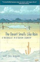 The Desert Smells Like Rain: A Naturalist in O'odham Country