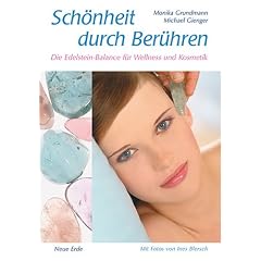 Sch�nheit durch Ber�hren: Die Edelstein-Balance : Ganzheitliche Massagen f�r Wellness und Kosmetik