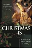 Christmas is...: Celebrating Christmas and the Birth of the Messiah A Treasury of Stories, Quotes, and Poems