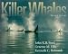 Killer Whales: The Natural History and Genealogy of Orcinus Orca in British Columbia and Washington State by John K. B. Ford