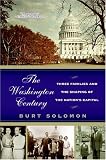 The Washington Century: Three Families and the Shaping of the Nation's Capital Burt Solomon