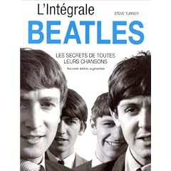 L'int�grale Beatles : Les Secrets de toutes leurs chansons, nouvelle �dition augment�e