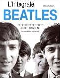 L'int�grale Beatles : Les Secrets de toutes leurs chansons, nouvelle �dition augment�e