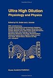 Ultra High Dilution: Physiology and Physics
