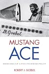 Mustang Ace: Memoirs of a P-51 Fighter Pilot