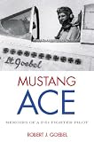 Mustang Ace: Memoirs of a P-51 Fighter Pilot