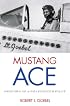 Mustang Ace: Memoirs of a P-51 Fighter Pilot
