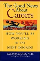 The Good News About Careers: How You'll Be Working in the Next Decade