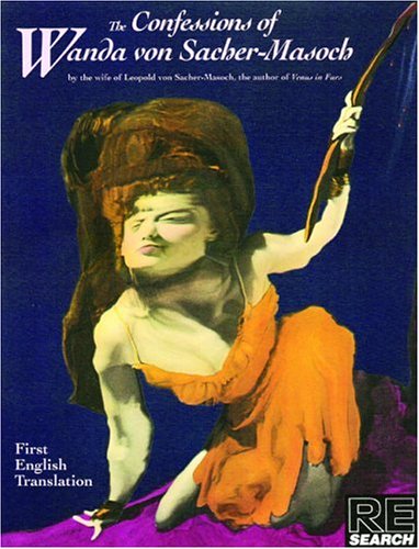 The Confessions of Wanda von Sacher-Masoch (Re/Search Classics)