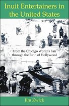 Inuit Entertainers in the United States: From the Chicago World's Fair through the Birth of Hollywood