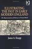 Illustrating the Past in Early Modern England: The Representation of History in Printed Books