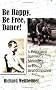 Be Happy, Be F Dance! A Holocaust Survivor's Message to His Grandchildren Be Happy, Be F Dance! A Holocaust Survivor's Message to His Grandchildren