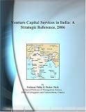 Venture Capital Services in India: A Strategic Reference, 2006