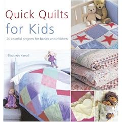 Quick Quilts for Kids: 20 colorful projects for babies and children