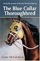 The Blue Collar Thoroughbred: An Inside Account of the Real World of Racing