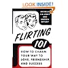 Flirting 101: How to Charm Your Way to Love, Friendship, and Success