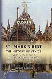 St. Mark`s Rest: The history of V written for the help of the few travellers who still care for her monuments