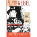 Let Them Call Me Rebel (Saul Alinsky-His Life and Legacy) (Reprint) (Paperback)
