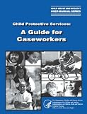 Child Protective Services: A Guide for Caseworkers. 2003