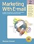 Marketing with E-Mail: A Spam-Free Guide to Increasing Sales, Building Loyalty, and Increasing Awareness Marketing with E-Mail: A Spam-Free Guide to Increasing Sales, Building Loyalty, and Increasing Awareness