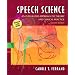 Speech Science: An Integrated Approach to Theory and Clinical Practice (with CD-ROM) (2nd Edition)