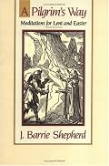 A Pilgrim's Way: Meditations for Lent and Easter
