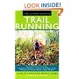 The Ultimate Guide to Trail Running: Everything You Need to Know About Equipment * Finding Trails * Nutrition * Hill Strategy * Racing * Avoiding Injury * Training * Weather * Safety