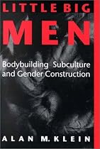 Little Big Men: Bodybuilding Subculture and Gender Construction