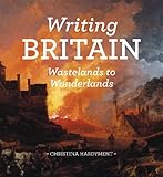 Writing Britain : wastelands to wonderlands