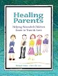 Healing Parents: Helping Wounded Children Learn to Trust & Love