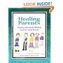Healing Parents: Helping Wounded Children Learn to Trust & Love
