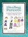 Healing Parents: Helping Wounded Children Learn to Trust & Love