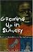 Growing Up in Slavery: Stories of Young Slaves as Told by Themselves